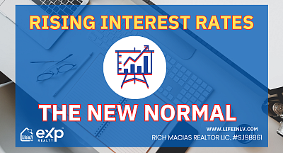 rising-interest-rates-the-new-normal-Rich-Macias-eXp-Realty-Las-Vegas-Henderson-Realtor-Real-Estate-Agent